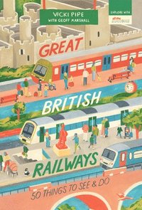 bokomslag Great British Railways: 50 Things to See and Do