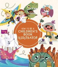 bokomslag How to Be a Children's Book Illustrator
