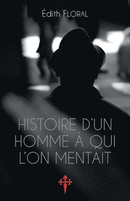 bokomslag Histoire d'un homme à qui l'on mentait