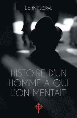 bokomslag Histoire d'un homme  qui l'on mentait