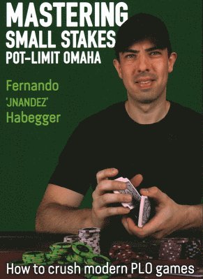Fernando Habegger, Fernando Jnandez Habegger - Mastering Small Stakes Pot-Limit Omaha, Häftad