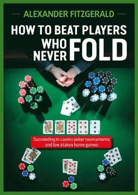 bokomslag How to Beat Players Who Never Fold