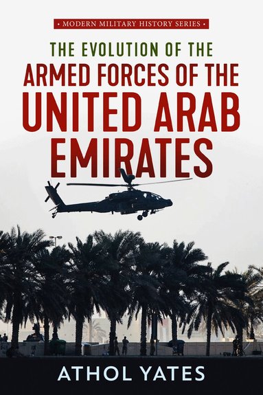 Athol Yates - The Evolution of the Armed Forces of the United Arab Emirates, Häftad
