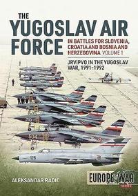 bokomslag The Yugoslav Air Force in the Battles for Slovenia, Croatia and Bosnia and Herzegovina 1991-92