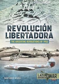 bokomslag The Argentine Revolutions of 1955