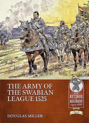 Douglas Miller - The Army of the Swabian League 1525, Häftad