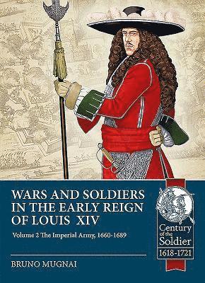 Wars and Soldiers in the Early Reign of Louis XIV Volume 2 1