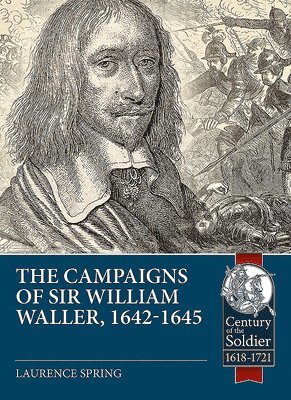 Laurence Spring - The Campaigns of Sir William Waller, 1642-1645, Häftad