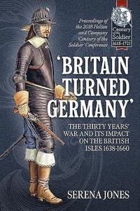 bokomslag 'Britain Turned Germany': the Thirty Years' War and its Impact on the British Isles 1638-1660