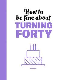bokomslag How To Be Fine About Turning 40