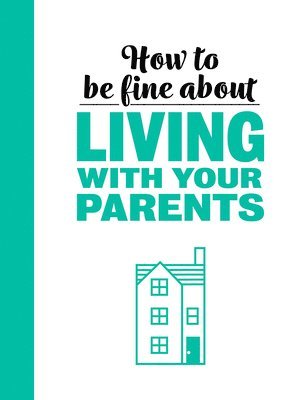 How To Be Fine About Living With Your Parents 1