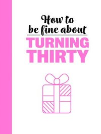 bokomslag How To Be Fine About Turning 30
