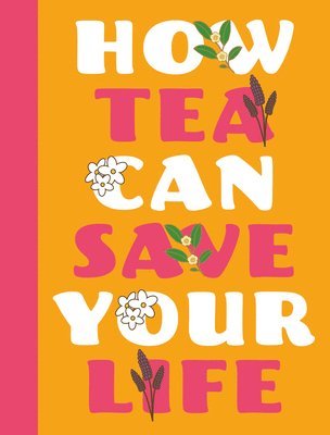 bokomslag How Tea Can Save Your Life