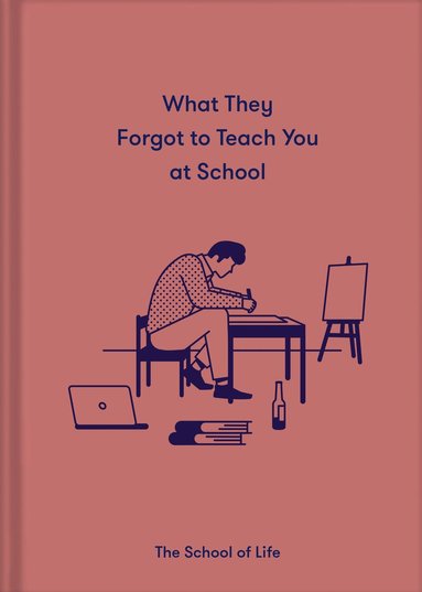 The School of Life, Alain de Botton, The School - What They Forgot to Teach You at School, Inbunden