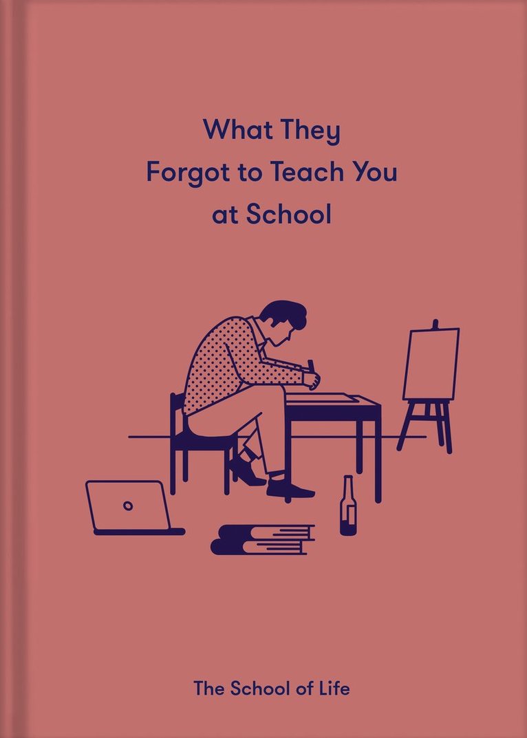 The School of Life, Alain de Botton, The School - What They Forgot to Teach You at School, Inbunden