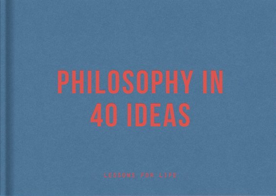 Philosophy in 40 ideas