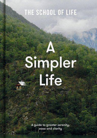 The School of Life, Alain de Botton, Alain De Botton, The School - Simpler Life, Inbunden