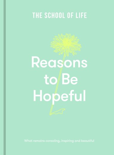 The School of Life, The School - Reasons to be Hopeful, Inbunden