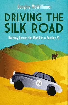 bokomslag Driving the Silk Road : Halfway Across the World in a Bentley S1