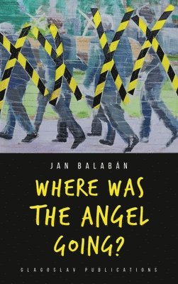 Jan Balabán - Where Was the Angel Going?, Inbunden