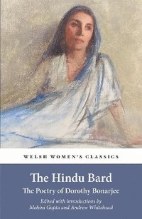 bokomslag The Hindu Bard: The Poetry Of Dorothy Bonarjee (welsh Women's Classics Book 34