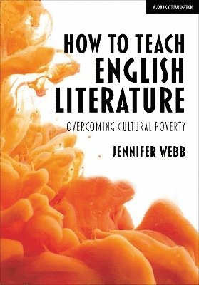 Jennifer Webb - How To Teach English Literature: Overcoming cultural poverty, Häftad