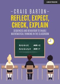 bokomslag Reflect, Expect, Check, Explain: Sequences and behaviour to enable mathematical thinking in the classroom