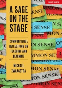 bokomslag A Sage on the Stage: Common Sense Reflections on Teaching and Learning