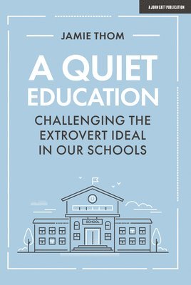 A Quiet Education: Challenging the extrovert ideal in our schools 1