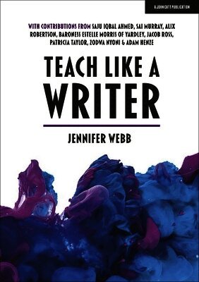 Jennifer Webb - Teach Like A Writer: Expert tips on teaching students to write in different forms, Häftad