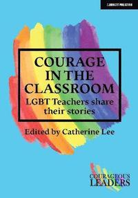 bokomslag Courage in the Classroom: LGBT teachers share their stories