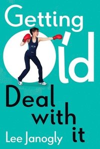 bokomslag Getting Old: Deal with it