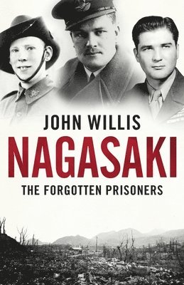 John Willis - Nagasaki: The Forgotten Prisoners, Häftad