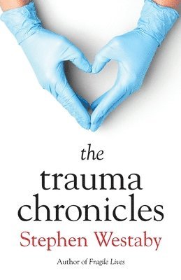 Stephen Westaby - Trauma Chronicles, Häftad