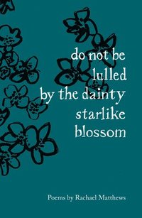 bokomslag do not be lulled by the dainty starlike blossom