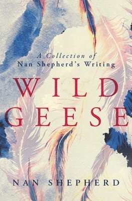 Nan Shepherd - Wild Geese, Häftad