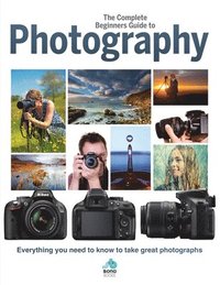 bokomslag Complete Beginners Guide To Photography