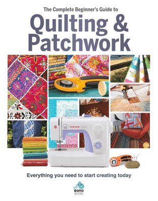Sona Books - The Complete Beginner's Guide to Quilting and Patchwork, Inbunden