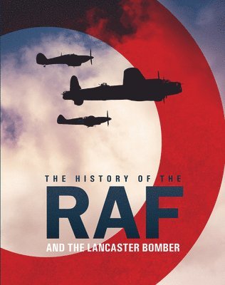 Mike Lepine - History of The Raf and The Lancaster Bomber, Inbunden