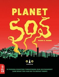 bokomslag Planet SOS: 22 Modern Monsters Threatening Our Environment (and What You Can Do to Defeat Them!)