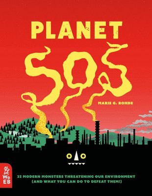 Planet SOS: 22 Modern Monsters Threatening Our Environment (and What You Can Do to Defeat Them!) 1