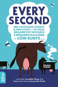 bokomslag Every Second: 100 Lightning Strikes, 8,000 Scoops of Ice Cream, 200,000 Text Messages, 1 Million Gallons of Cow Burps ... and Other