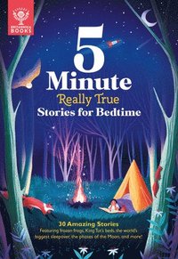 bokomslag 5-Minute Really True Stories for Bedtime: 30 Amazing Stories: Featuring Frozen Frogs, King Tut's Beds, the World's Biggest Sleepover, the Phases of th