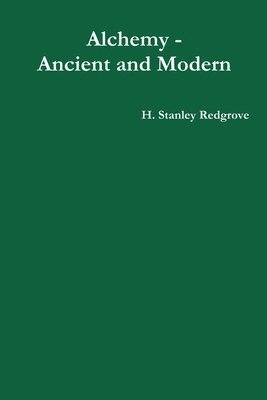 H Stanley Redgrove - Alchemy - Ancient and Modern, Häftad