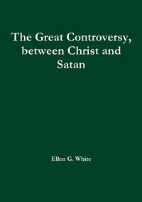 bokomslag The Great Controversy, between Christ and Satan