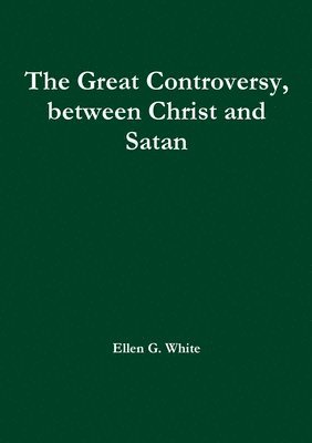 bokomslag The Great Controversy, between Christ and Satan