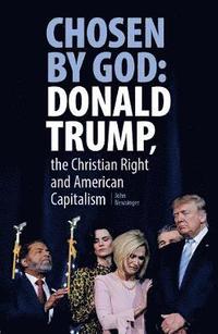 bokomslag Chosen By God: Donald Trump, the Christian Right and American Capitalism