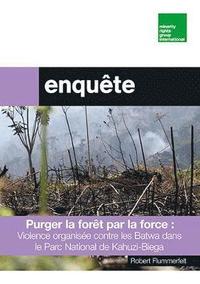 bokomslag Purger la foret par la force : violence organisee pour expulser les communautes batwa du parc national de Kahuzi-Biega 2019-2021