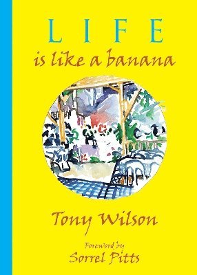 Tony Wilson - Life is like a Banana, Inbunden