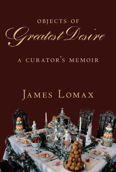 James Lomax - Objects of Greatest Desire, Inbunden